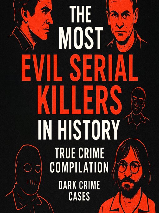 Title details for The Most Evil Serial Killers In History by Dark Crime Cases - Available